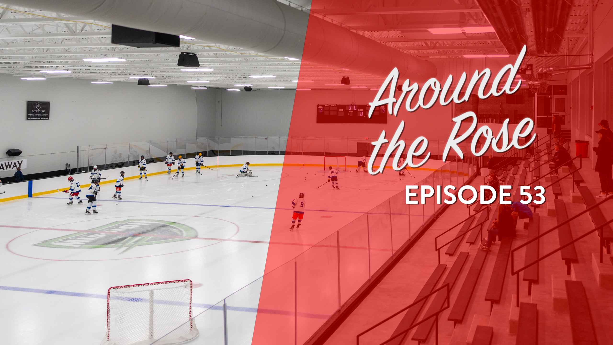 Ice hockey players practice on an indoor rink. Text overlay reads Around the Rose Episode 53 on a red transparent background.