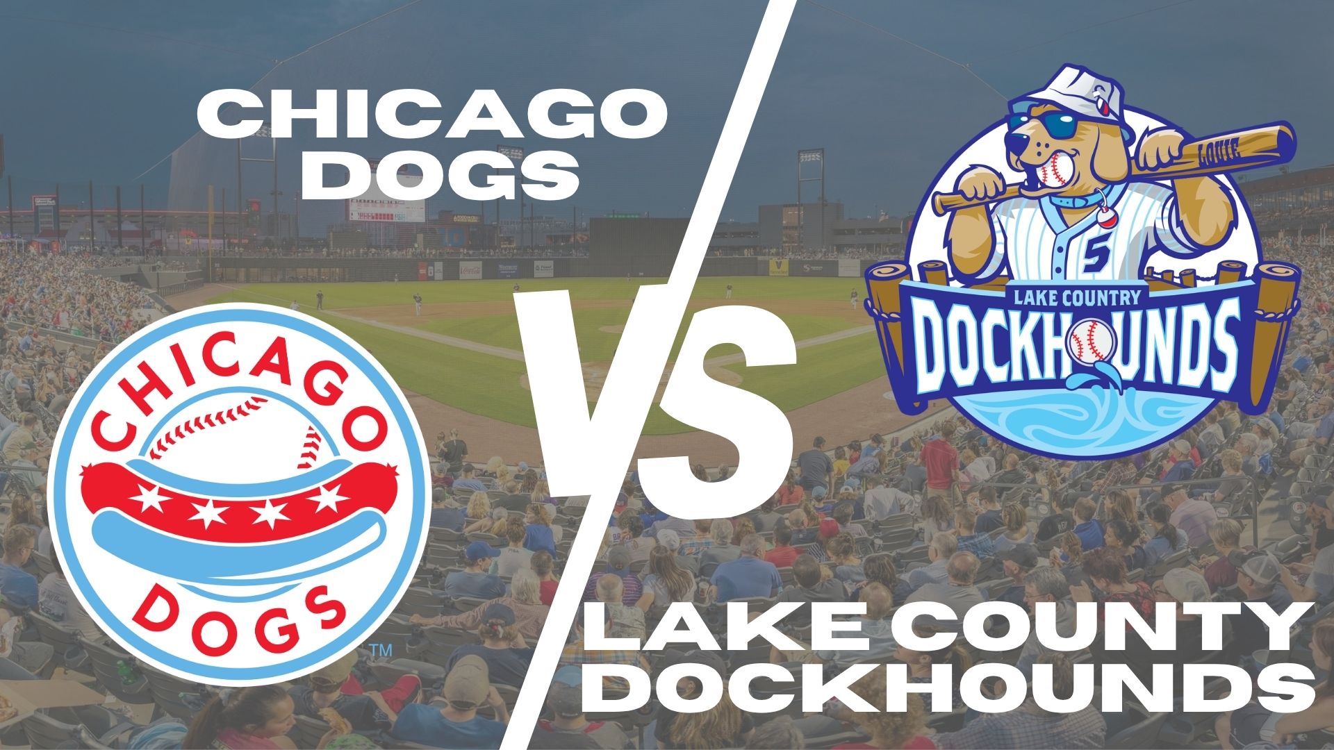 Chicago Dogs vs. Lake County DockHounds graphic, with each teams logo and a baseball stadium background filled with spectators.
