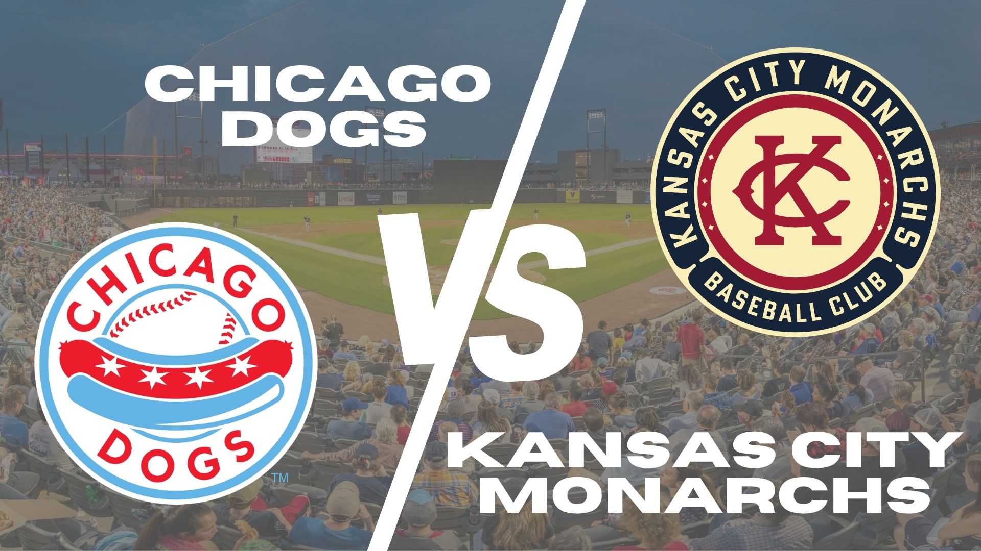 Chicago Dogs vs. Kansas City Monarchs promotional graphic featuring team logos over a baseball stadium background.