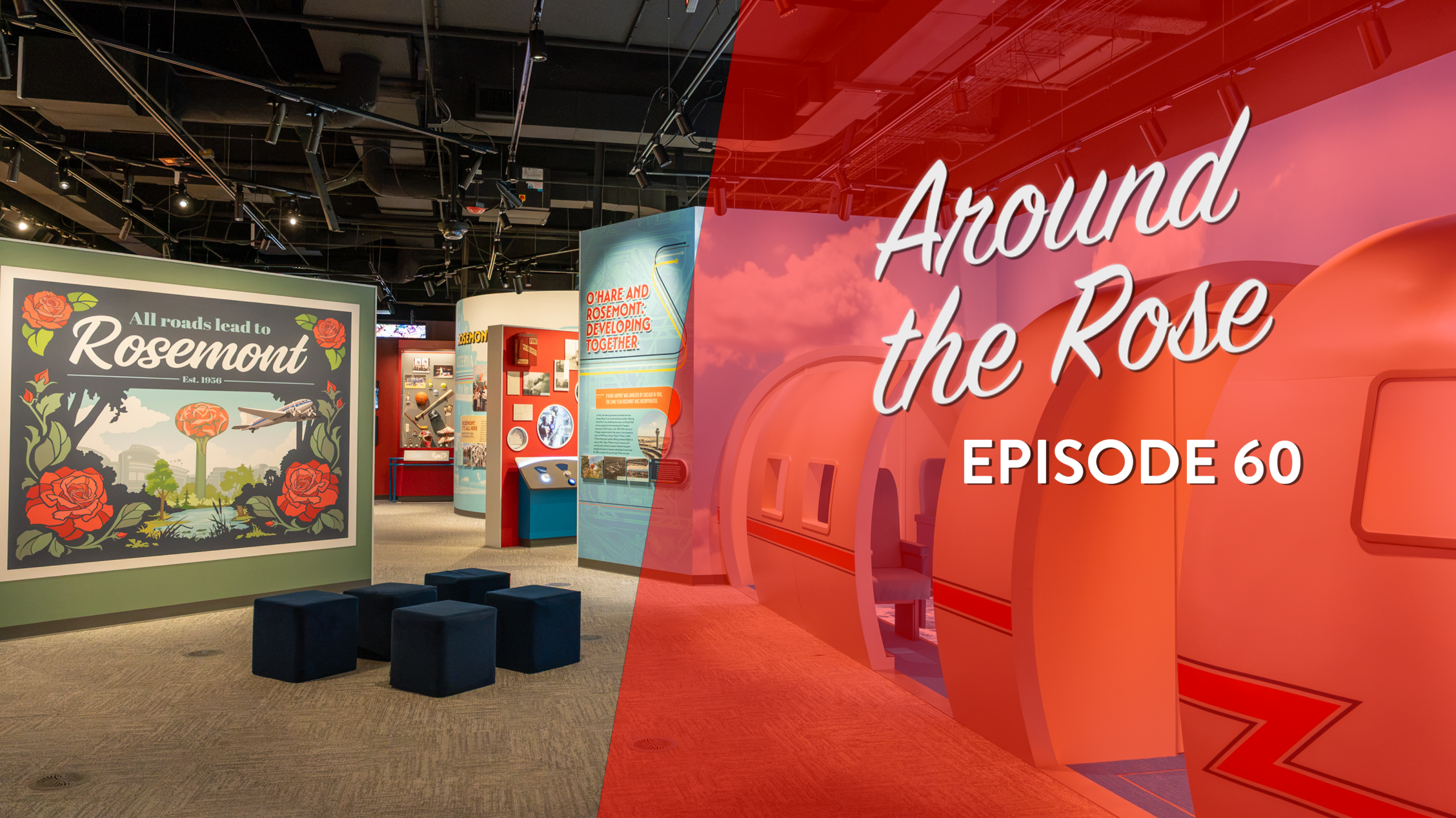 Exhibit area with All roads lead to Rosemont display, several museum-style panels, and text overlay reading Around the Rose Episode 60..