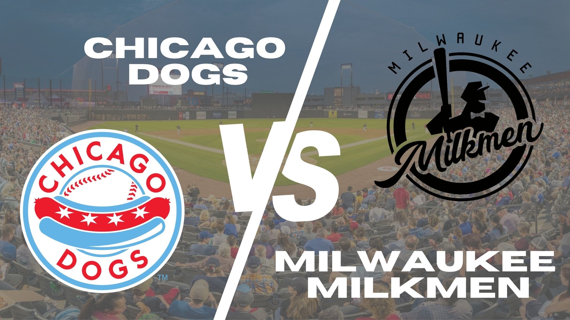 Chicago Dogs vs Milwaukee Milkmen graphic with team logos over a background of a baseball stadium filled with spectators.